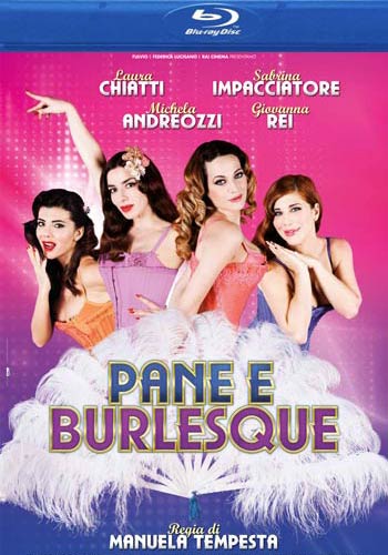 Pane E Burlesque - Lezioni Di Burlesque BD - blu-ray noleggio nuovi distribuito da 01 Distribuition - Rai Cinema